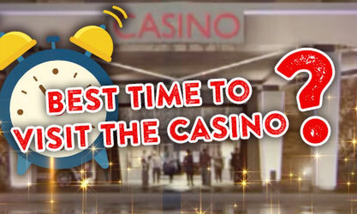 best time to go to casino to win