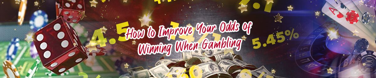 How to Improve Your Odds of Winning When Gambling – 15 Ways to Boost Your Chances