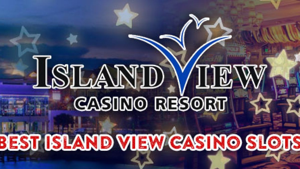 best slots to play at island view casino