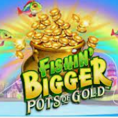 Fishin Bigger: Pots of Gold