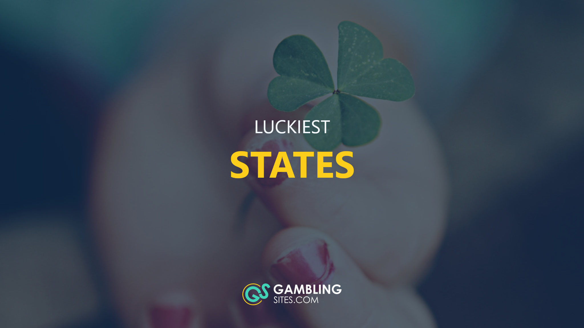 Luckiest States text centered, hand holding 4 leaf clover in background